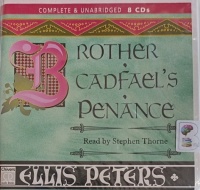 Brother Cadfael's Penance written by Ellis Peters performed by Stephen Thorne on Audio CD (Unabridged)
